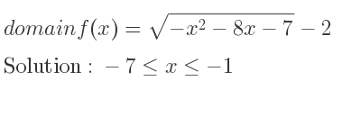 The domain of f(x)=sqrt(-x^2-8x-7)-2 is -7<= x<=-1